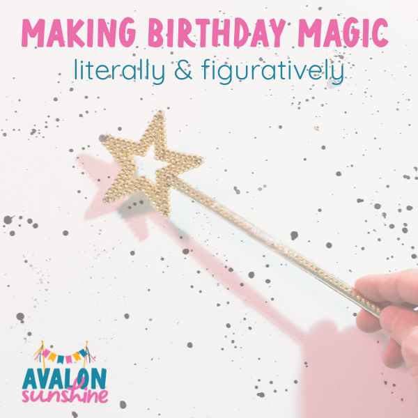how we made birthday magic, literally and figuratively
