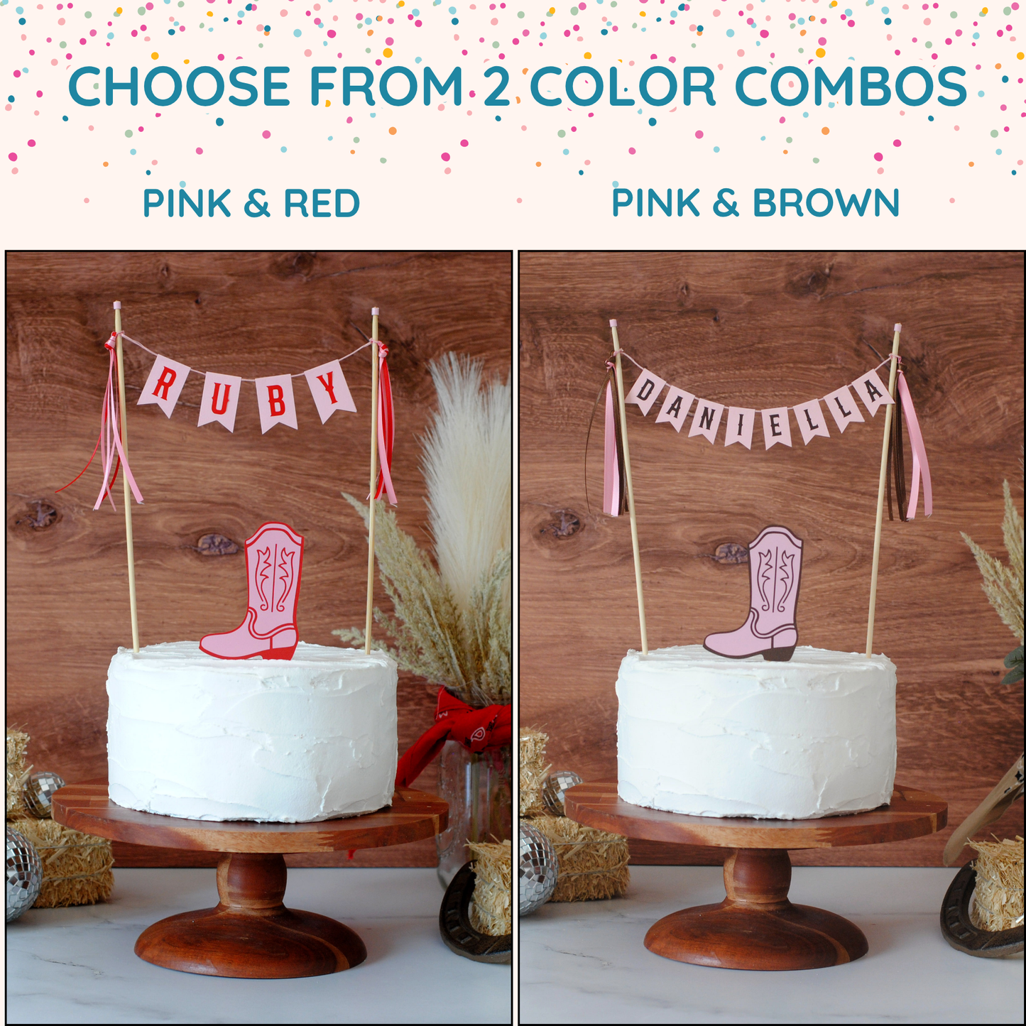 
                  
                    A product presentation showing two color options for a western-themed cake topper set: 'PINK & RED' and 'PINK & BROWN'. The image features a side-by-side comparison of a white frosted cake on a wooden pedestal, decorated with a 'Ruby' and 'Daniella' banner and cowboy boot toppers, set against a rustic wood background.
                  
                